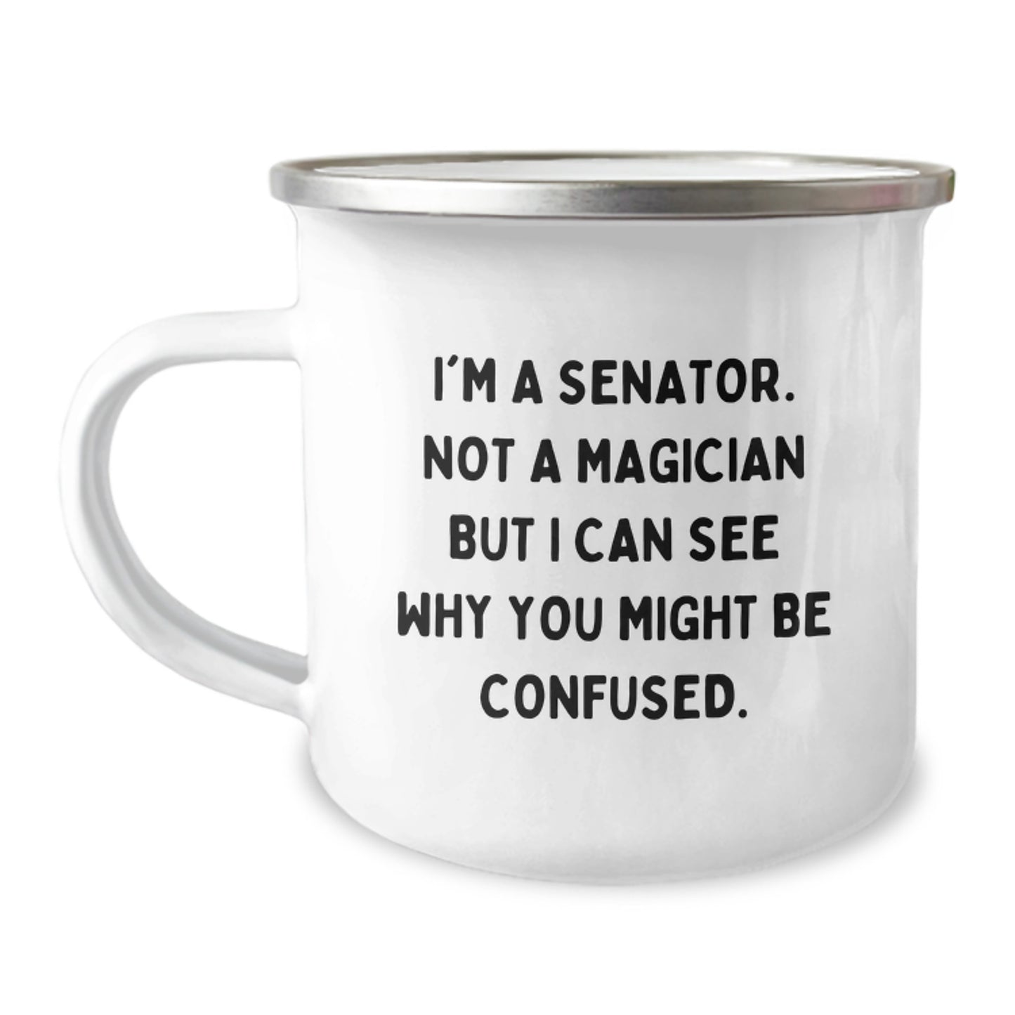Funny Senator Gifts for Graduation - I'm A Senator. Not A Magician But I Can See Why You Might Be Confused. Camping Mug, 12 oz Stainless Steel with Enamel Finish - Image 1