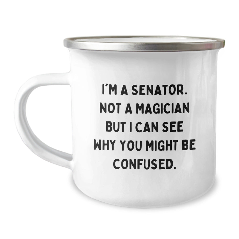Funny Senator Gifts for Graduation - I'm A Senator. Not A Magician But I Can See Why You Might Be Confused. Camping Mug, 12 oz Stainless Steel with Enamel Finish - Image 1