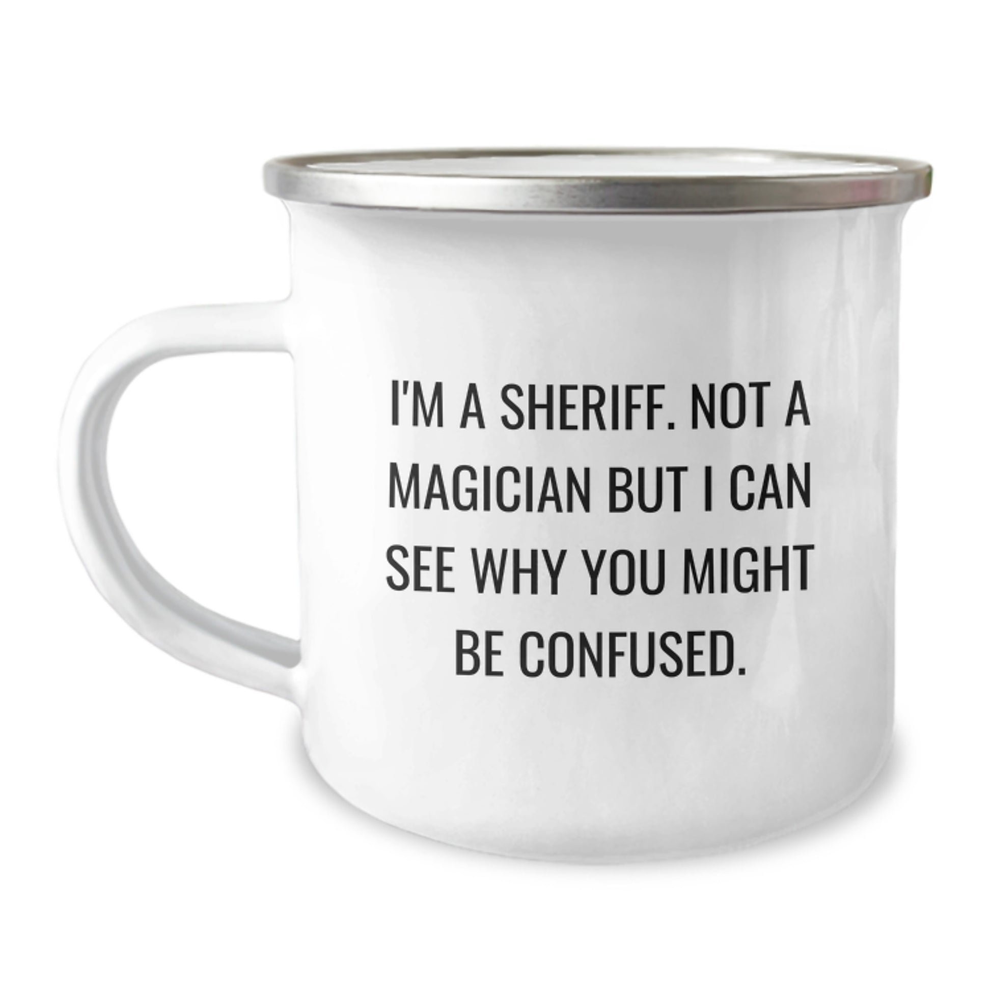 Funny Sheriff Camping Mug Gifts from Men to Friends - I'm A Sheriff. Not A Magician But I Can See Why You Might Be Confused. - Graduation Unique Presents - Image 1