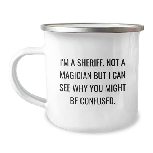 Funny Sheriff Camping Mug Gifts from Men to Friends - I'm A Sheriff. Not A Magician But I Can See Why You Might Be Confused. - Graduation Unique Presents - Image 1