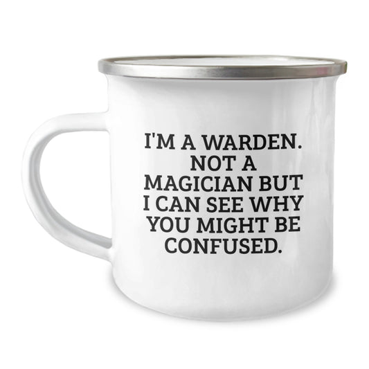 Funny Warden Camping Mug Gifts from Men to Friends Who Love Graduation Adventures - I'm A Warden. Not A Magician But I Can See Why You Might Be Confused. - Image 1