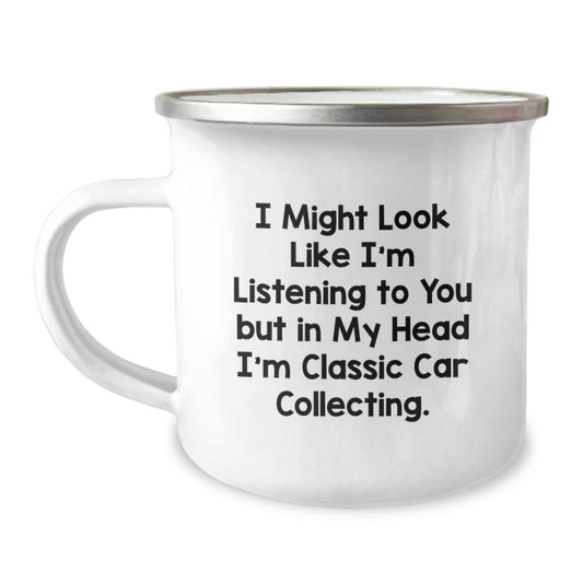 Funny Classic Car Collecting Camping Mug Gifts from Men to Classic Car Collecting Friends on Valentine's - I Might Look Like I'm Listening To You But In My Head I'm Classic Car Collecting. - Image 1