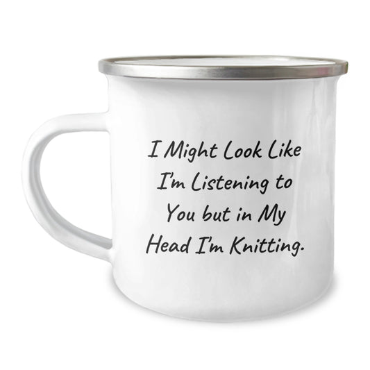 Funny Knitting Gifts for Friends, Knitting Enthusiasts, or Coworkers - I Might Look Like I'm Listening, But In My Head I'm Knitting - 12 oz Camping Mug for Birthday from Friends - Image 1