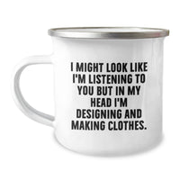 Load image into Gallery viewer, Designing and Making Clothes Enthusiasts Gifts for Women Friends Family - Funny &#39;I Might Look Like I&#39;m Listening...&#39; 12 oz Camping Mug - Image 1

