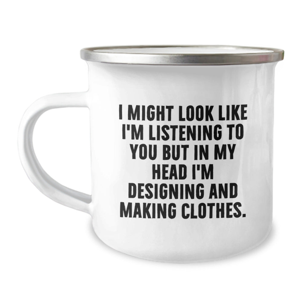 Designing and Making Clothes Enthusiasts Gifts for Women Friends Family - Funny 'I Might Look Like I'm Listening...' 12 oz Camping Mug - Image 1