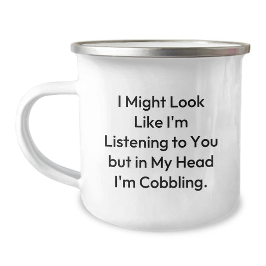 Funny Cobbling Camping Mug Gifts from Family for Graduation - I Might Look Like I'm Listening To You But In My Head I'm Cobbling. - Image 1