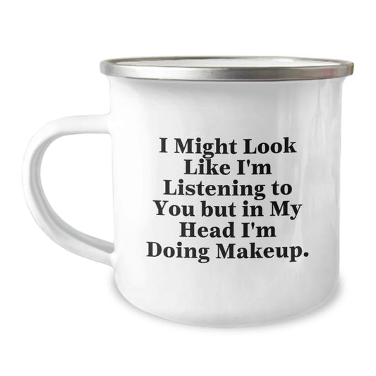 Funny Makeup Lover's Birthday Unique Gifts from Friends to Women, 'I Might Look Like I'm Listening But In My Head I'm Doing Makeup', 12 oz Camping Mug - Image 1