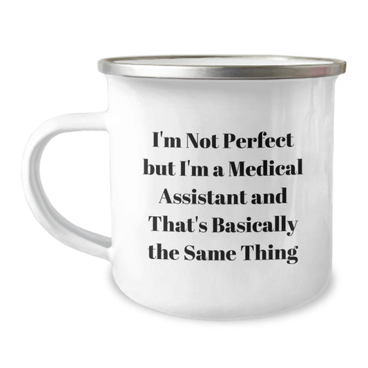 Funny Medical Assistant Gifts for Valentine's, 'I'm Not Perfect But I'm A Medical Assistant And That's Basically The Same Thing' Camping Mug, Gifts from Friends for Medical Assistant - Image 1