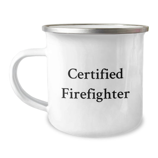 Funny Firefighter Gifts from Friends for Certified Firefighter's Graduation, Camping Mug with Inspirational Quote, 12 oz Stainless Steel with Enamel Finish - Image 1