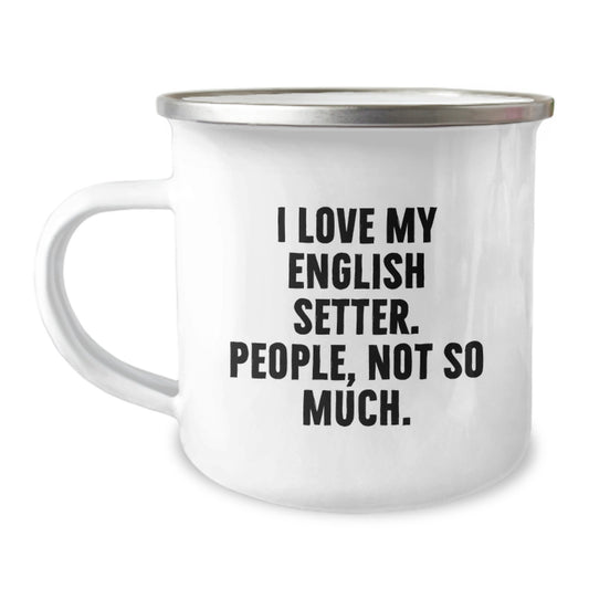 Funny English Setter Dog Gifts for Men Valentine's Unique Camping Mugs from Friends, 'I Love My English Setter. People, Not So Much.' - Image 1