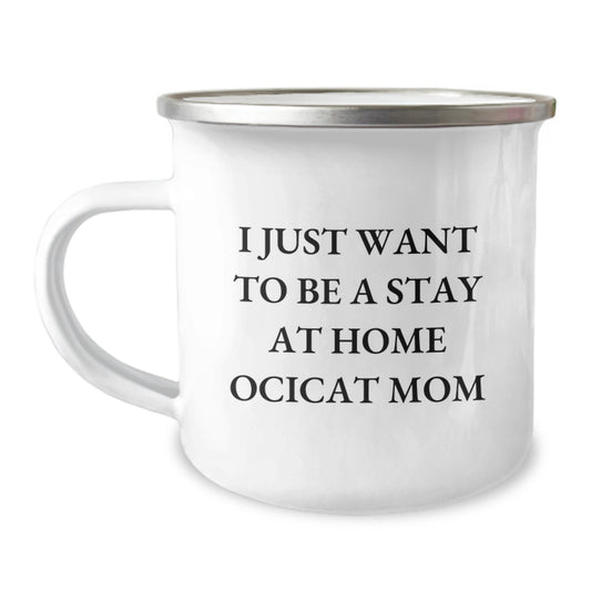 Ocicat Mom Gifts, Funny Camping Mug for Her, 'I Just Want To Be A Stay At Home Ocicat Mom' Quote, Gifts from Family, Friends or Coworkers for Ocicat Lover's Graduation - Image 1