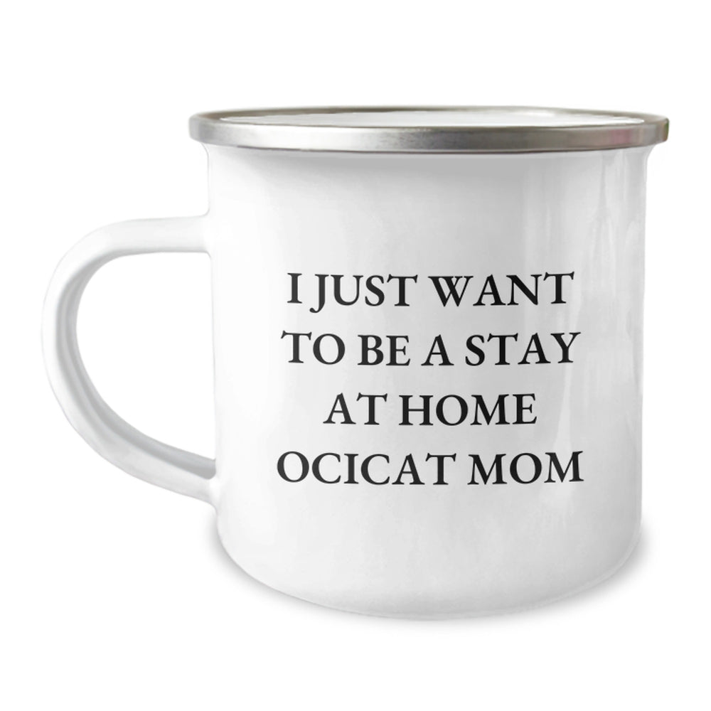 Ocicat Mom Gifts, Funny Camping Mug for Her, 'I Just Want To Be A Stay At Home Ocicat Mom' Quote, Gifts from Family, Friends or Coworkers for Ocicat Lover's Graduation - Image 1