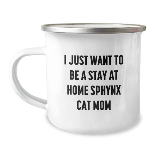 Funny Sphynx Cat Gifts, I Just Want To Be A Stay At Home Sphynx Cat Mom, Camping Mug for Sphynx Cat Lovers Graduation Gifts from Friends - Image 1