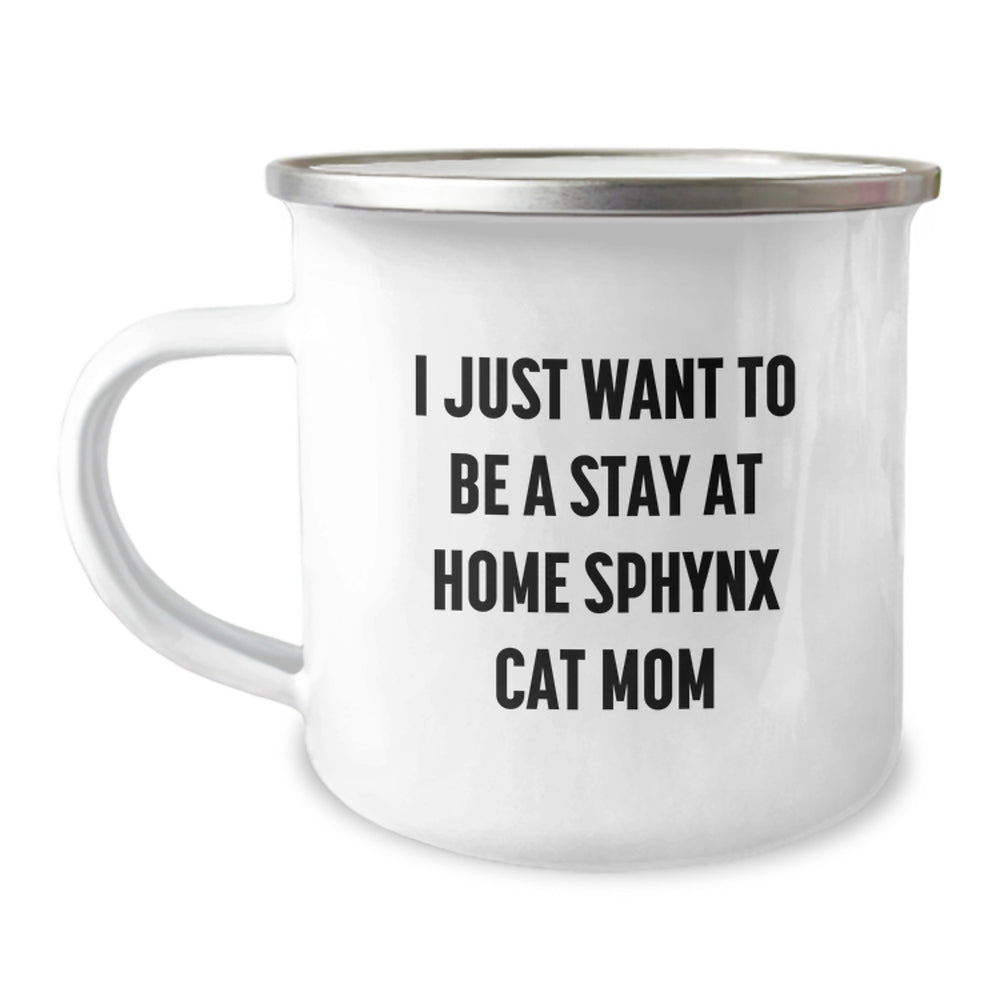 Funny Sphynx Cat Gifts, I Just Want To Be A Stay At Home Sphynx Cat Mom, Camping Mug for Sphynx Cat Lovers Graduation Gifts from Friends - Image 1