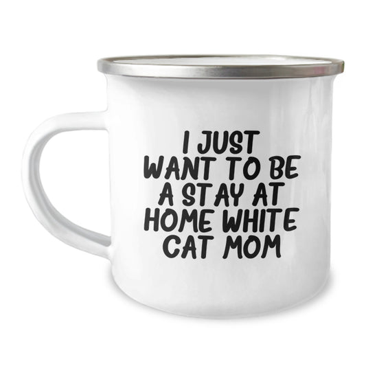 Funny White Cat Mom Gifts for Graduation, Camping Mug for Women or Men from Family, Friends and Coworkers, 'I Just Want To Be A Stay At Home White Cat Mom' Quote - Image 1