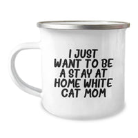 Load image into Gallery viewer, Funny White Cat Mom Gifts for Graduation, Camping Mug for Women or Men from Family, Friends and Coworkers, 'I Just Want To Be A Stay At Home White Cat Mom' Quote - Image 1
