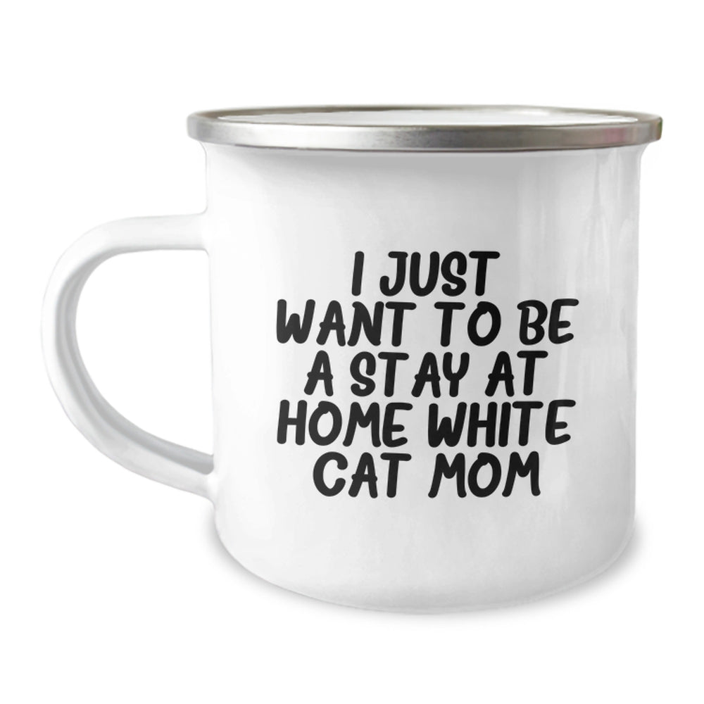 Funny White Cat Mom Gifts for Graduation, Camping Mug for Women or Men from Family, Friends and Coworkers, 'I Just Want To Be A Stay At Home White Cat Mom' Quote - Image 1