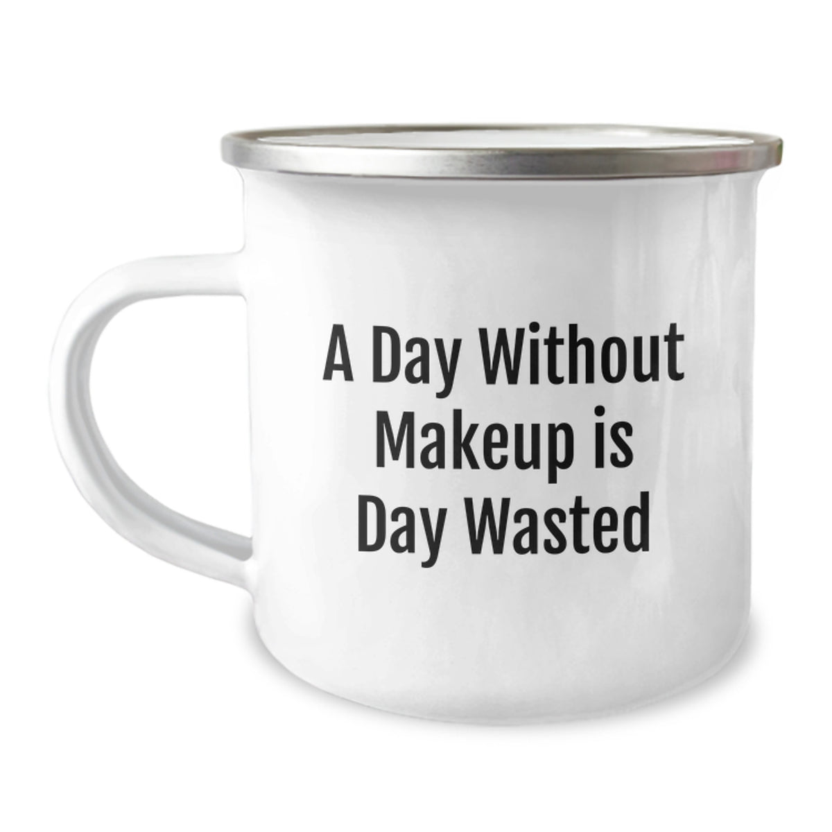 Makeup Lovers' Camping Mug, Funny Gift from Friends, A Day Without Makeup Is Day Wasted, 12 oz Stainless Steel with Enamel Finish - Image 1