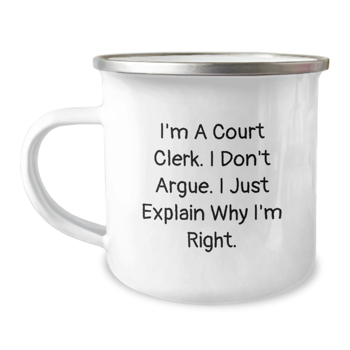 Funny Court Clerk Gifts, I'm A Court Clerk. I Don't Argue. I Just Explain Why I'm Right. - Court Clerk Camping Mug for Birthday, Gifts from Friends to Court Clerk - Image 1