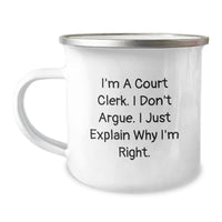 Load image into Gallery viewer, Funny Court Clerk Gifts, I&#39;m A Court Clerk. I Don&#39;t Argue. I Just Explain Why I&#39;m Right. - Court Clerk Camping Mug for Birthday, Gifts from Friends to Court Clerk - Image 1
