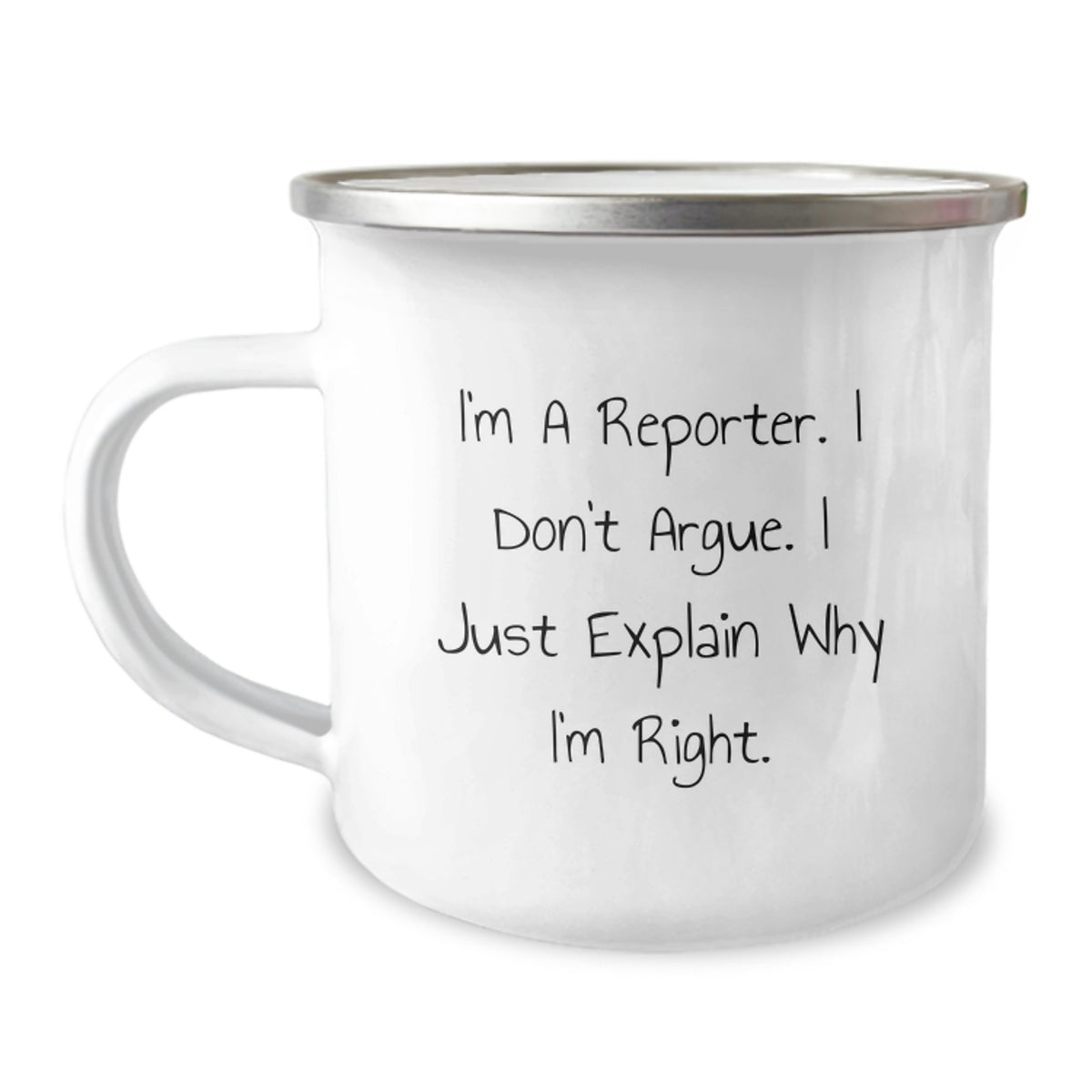 Funny Reporter Gifts from Family - I'm A Reporter. I Don't Argue. I Just Explain Why I'm Right. - 12 oz Camping Mug for Reporter Friends - Image 1