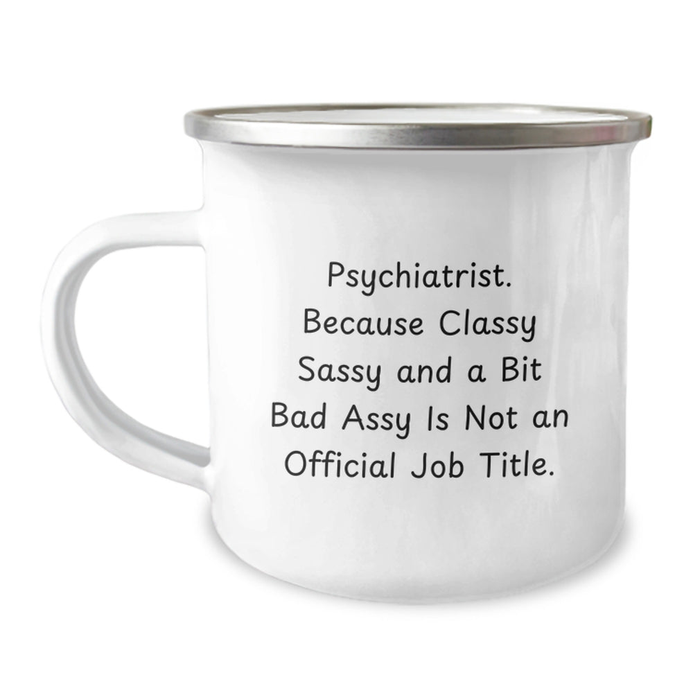 Psychiatrist Funny Gifts, Camping Mug with Sassy Quote, Gifts from Friends to a Classy Psych, Gifts for Psychiatrist Graduation - Image 1