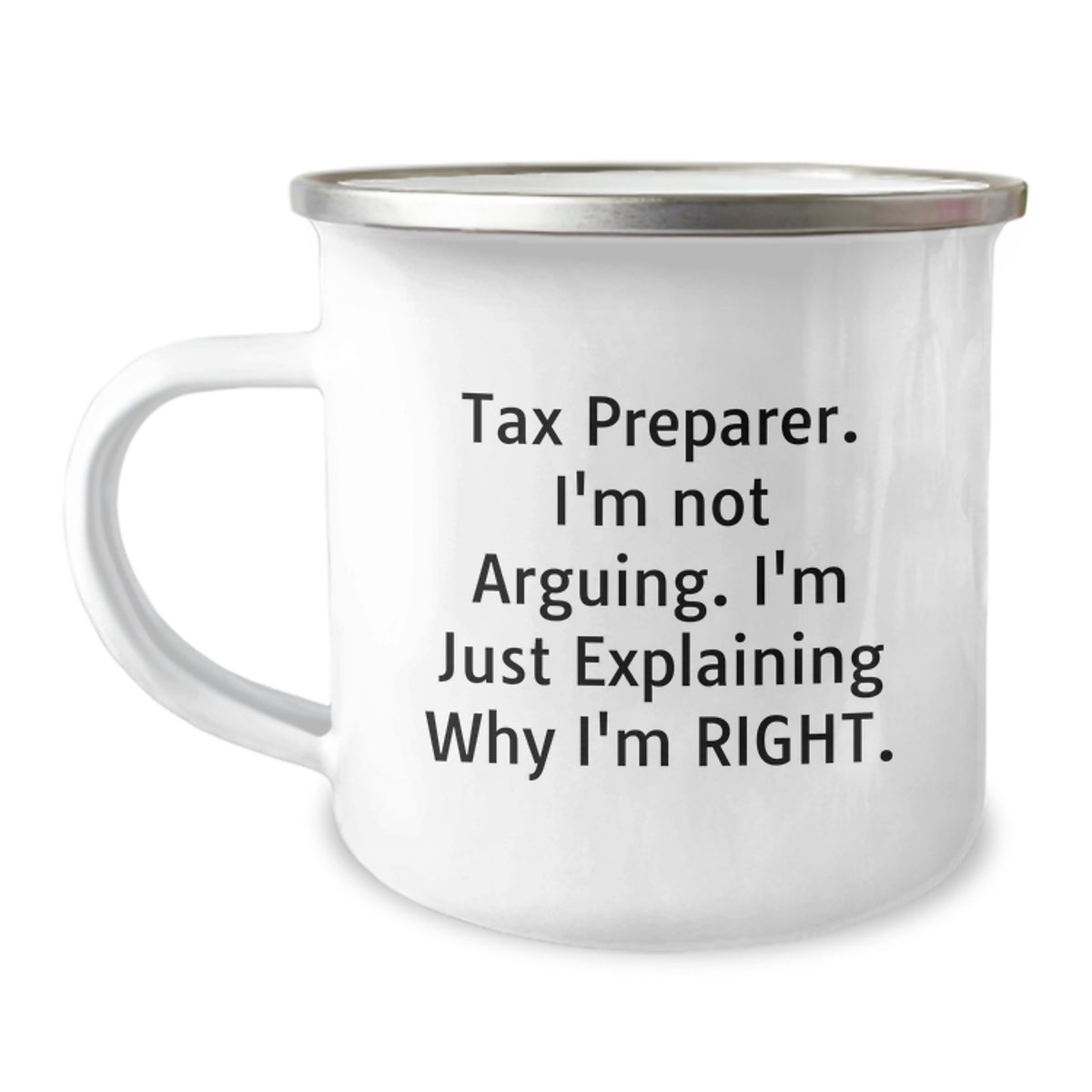 Tax Preparer Humor Gifts for Birthday, Funny Camping Mug with Quote 'I'm Not Arguing. I'm Just Explaining Why I'm Right.' - Gifts from Men to Tax Preparer Friends - Image 1