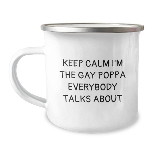 Funny Poppa Gifts, Keep Calm I'm The Gay Poppa Everybody Talks About, 12 oz Camping Mug for Birthdays from Friends, Family or Coworkers - Image 1