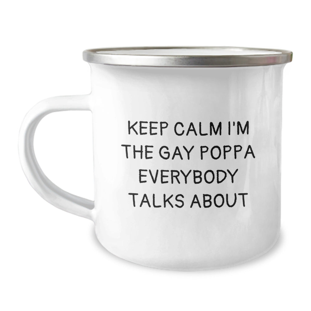 Funny Poppa Gifts, Keep Calm I'm The Gay Poppa Everybody Talks About, 12 oz Camping Mug for Birthdays from Friends, Family or Coworkers - Image 1