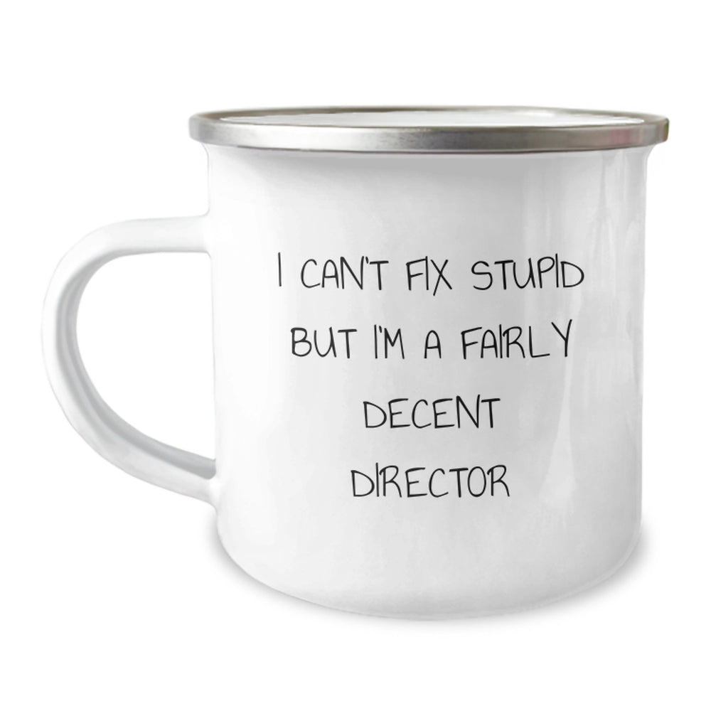 Funny Director Gifts, I Can't Fix Stupid But I'm A Fairly Decent Director Camping Mug for Birthday, Gifts from Friends to Director, 12 oz Stainless Steel with Enamel Finish - Image 1