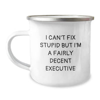 Load image into Gallery viewer, Funny Executive Gifts from Friends - I Can&#39;t Fix Stupid But I&#39;m A Fairly Decent Executive, 12 oz Camping Mug for Birthday, Stainless Steel with Enamel Finish - Image 1
