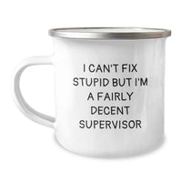 Load image into Gallery viewer, Funny Supervisor Gifts, I Can&#39;t Fix Stupid But I&#39;m A Fairly Decent Supervisor, 12oz Camping Mug, Birthday Unique Gifts from Friends to Supervisor - Image 1
