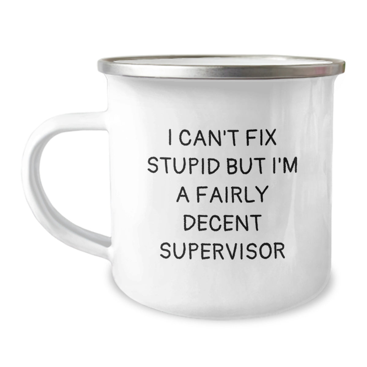 Funny Supervisor Gifts, I Can't Fix Stupid But I'm A Fairly Decent Supervisor, 12oz Camping Mug, Birthday Unique Gifts from Friends to Supervisor - Image 1