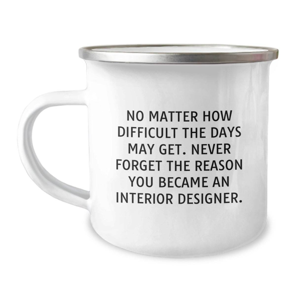 Funny Interior Designer Gifts from Men to Women Friends Coworkers Family - No Matter How Difficult The Days May Get Interior Designer Camping Mug for Christmas Unique Gifts - Image 1