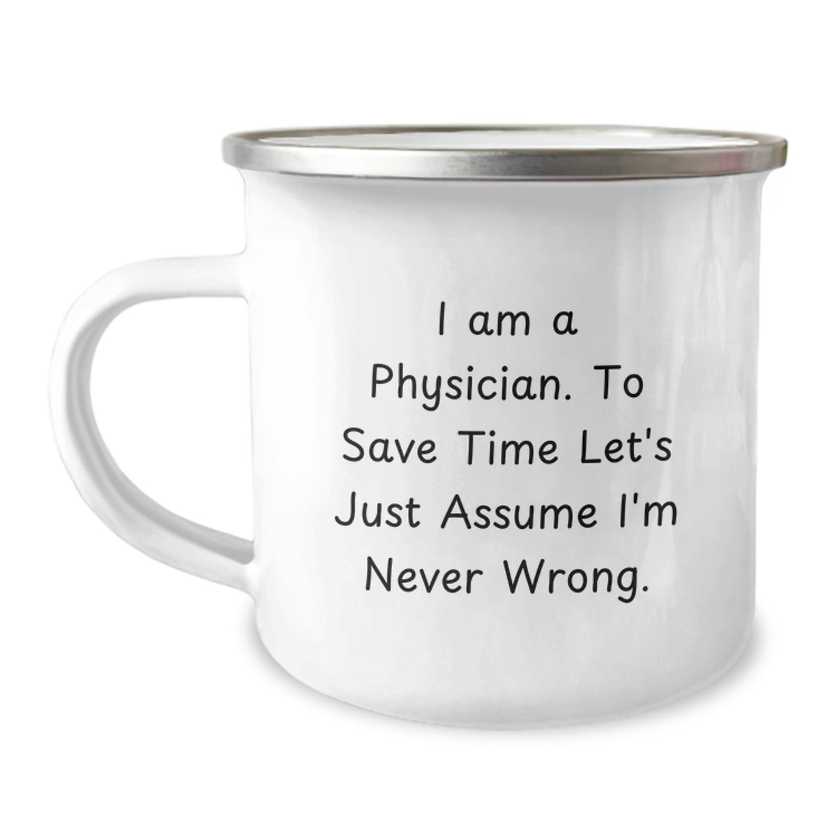 Funny Physician Christmas Unique Gifts for Men - 'I Am A Physician. To Save Time Let's Just Assume I'm Never Wrong.' Camping Mug - Image 1