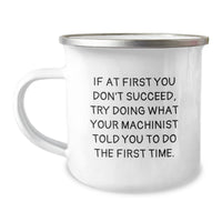 Load image into Gallery viewer, Funny Machinist Gifts from Friends to Machinist Men, Birthday Unique Gifts for Machinist Enthusiasts, Camping Mug, Inspirational Quote - Try Doing What Your Machinist Told You To Do The First Time - Image 1
