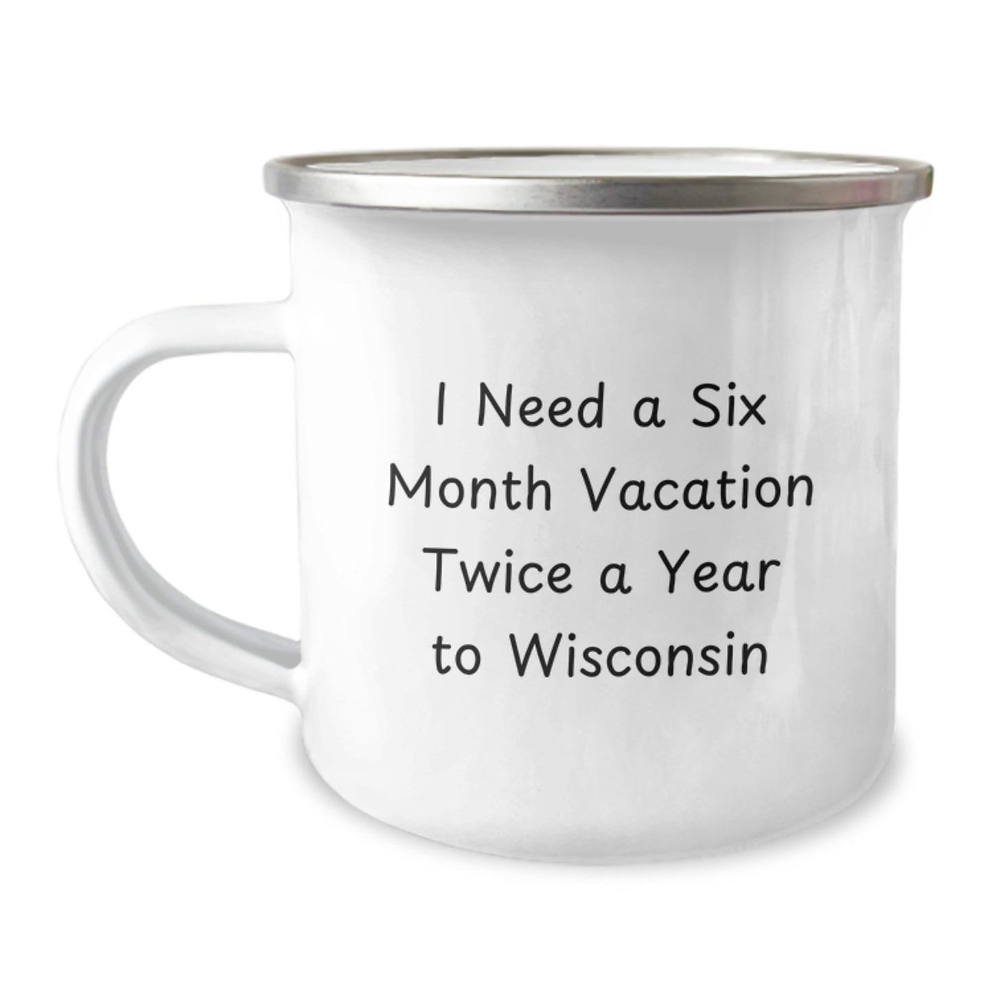 Wisconsin Camping Mug - 'I Need A Six Month Vacation Twice A Year To Wisconsin' Funny Gift for Dad on Father's Day from Family. - Image 1