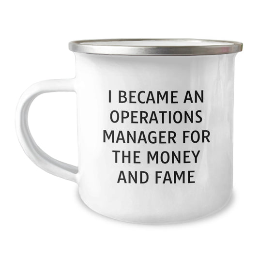 Funny Operations Manager Gifts from Men for Mother's Day Unique Gifts - Camping Mug with Inspirational Quote 'I Became An Operations Manager For The Money And Fame' - Image 1