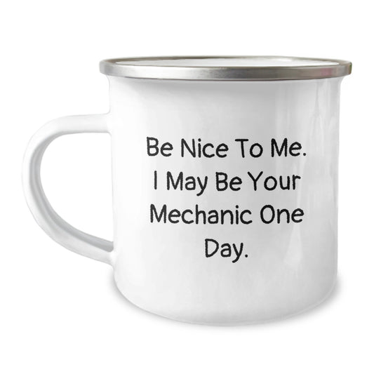Gifts from Men, Funny Mechanic Camping Mug for Father's Day, Be Nice To Me. I May Be Your Mechanic One Day. - Image 1