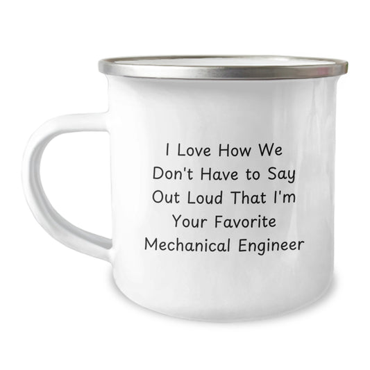 Funny Mechanical Engineer Gifts for Him, Camping Mug for Friends, Unique Christmas Unique Ideas from Men, I Love How We Don't Have To Say Out Loud That I'm Your Favorite Mechanical Engineer - Image 1