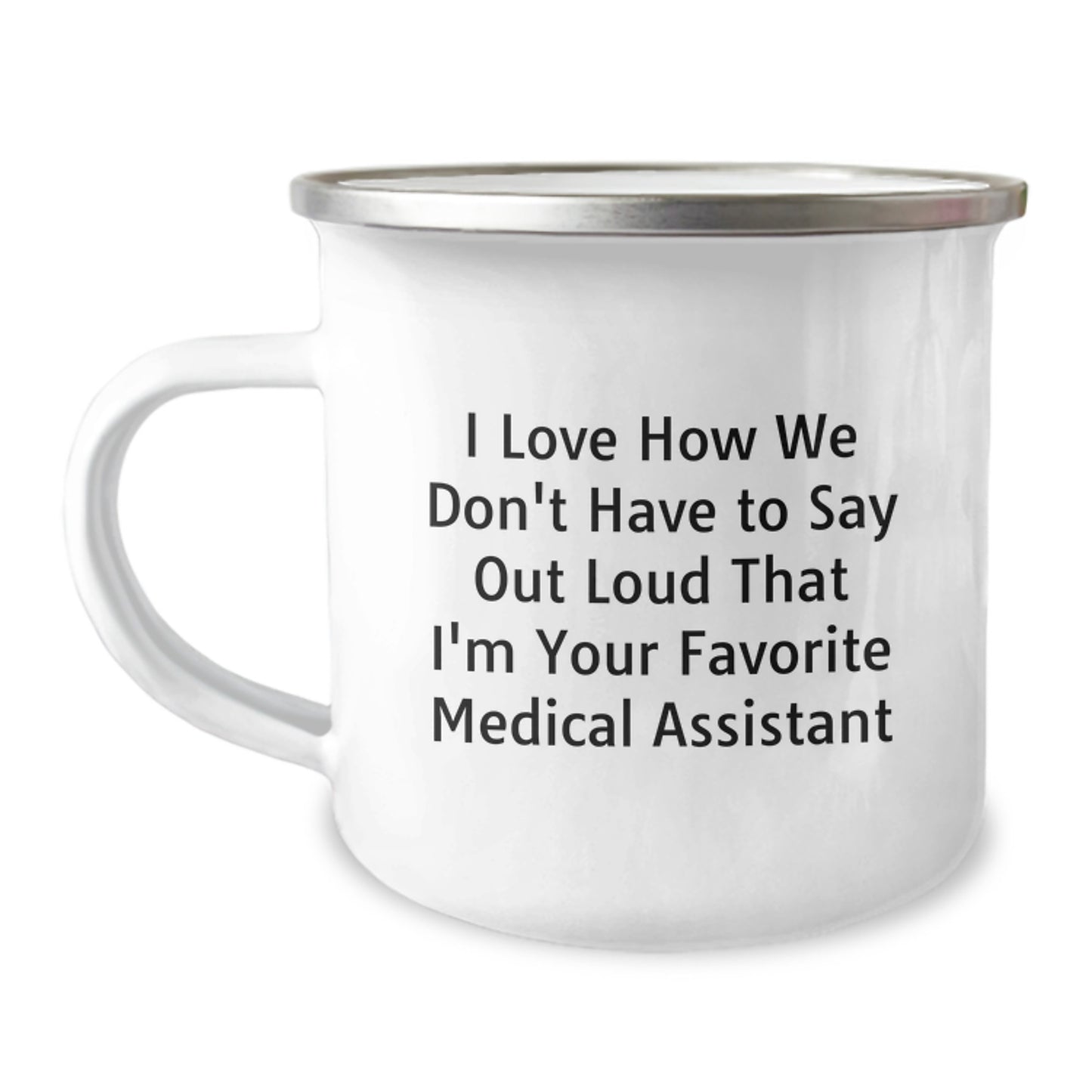 Funny Medical Assistant Christmas Unique Gifts from Family for Men and Women Unique Camping Mug I Love How We Don't Have To Say Out Loud That I'm Your Favorite Medical Assistant - Image 1