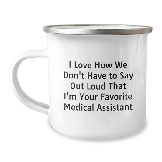 Funny Medical Assistant Christmas Unique Gifts from Family for Men and Women Unique Camping Mug I Love How We Don't Have To Say Out Loud That I'm Your Favorite Medical Assistant - Image 1