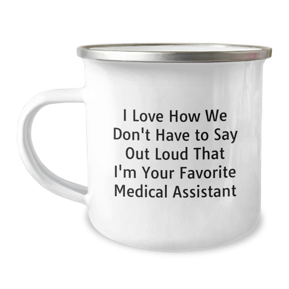 Funny Medical Assistant Christmas Unique Gifts from Family for Men and Women Unique Camping Mug I Love How We Don't Have To Say Out Loud That I'm Your Favorite Medical Assistant - Image 1