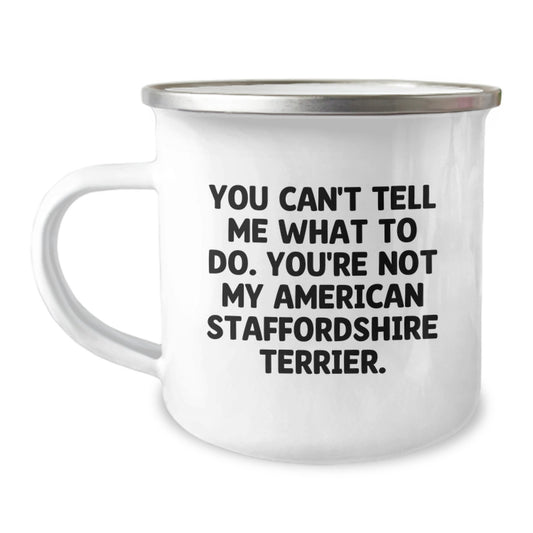 Funny American Staffordshire Terrier Dog Gifts for Birthday, Camping Mug with 'You Can't Tell Me What To Do. You're Not My American Staffordshire Terrier.' Quote, Gifts from Friends to Family - Image 1