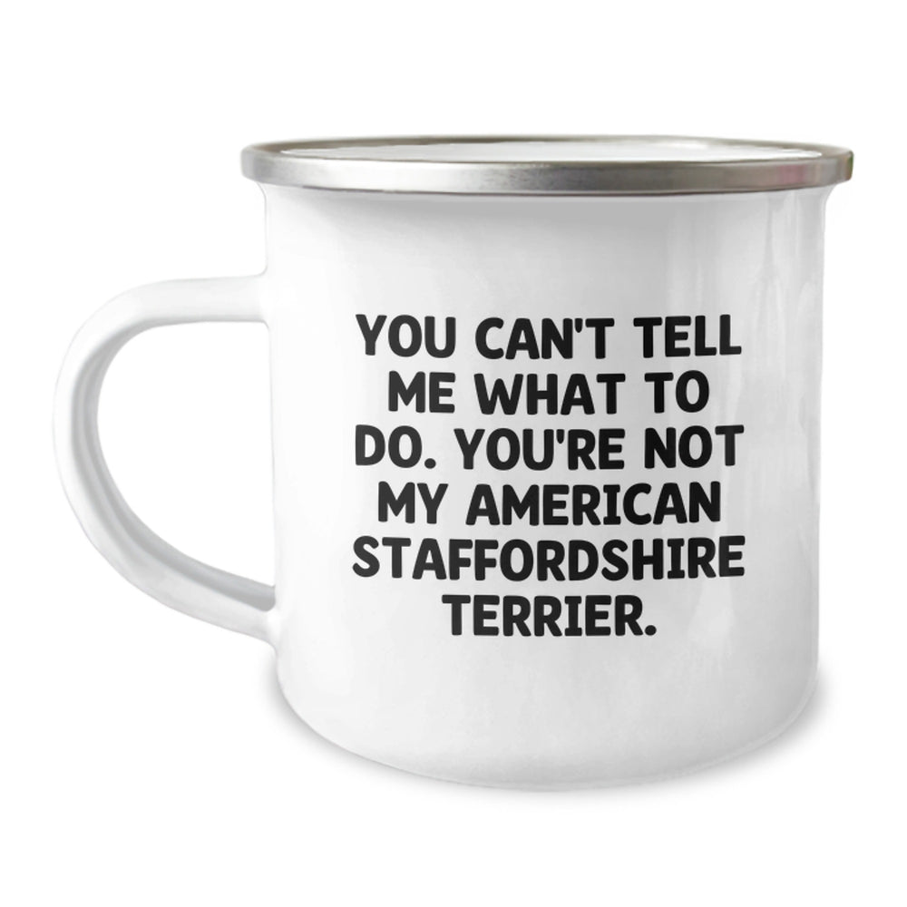 Funny American Staffordshire Terrier Dog Gifts for Birthday, Camping Mug with 'You Can't Tell Me What To Do. You're Not My American Staffordshire Terrier.' Quote, Gifts from Friends to Family - Image 1