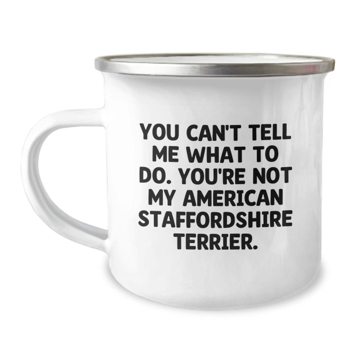 Funny American Staffordshire Terrier Dog Gifts for Birthday, Camping Mug with 'You Can't Tell Me What To Do. You're Not My American Staffordshire Terrier.' Quote, Gifts from Friends to Family - Image 1