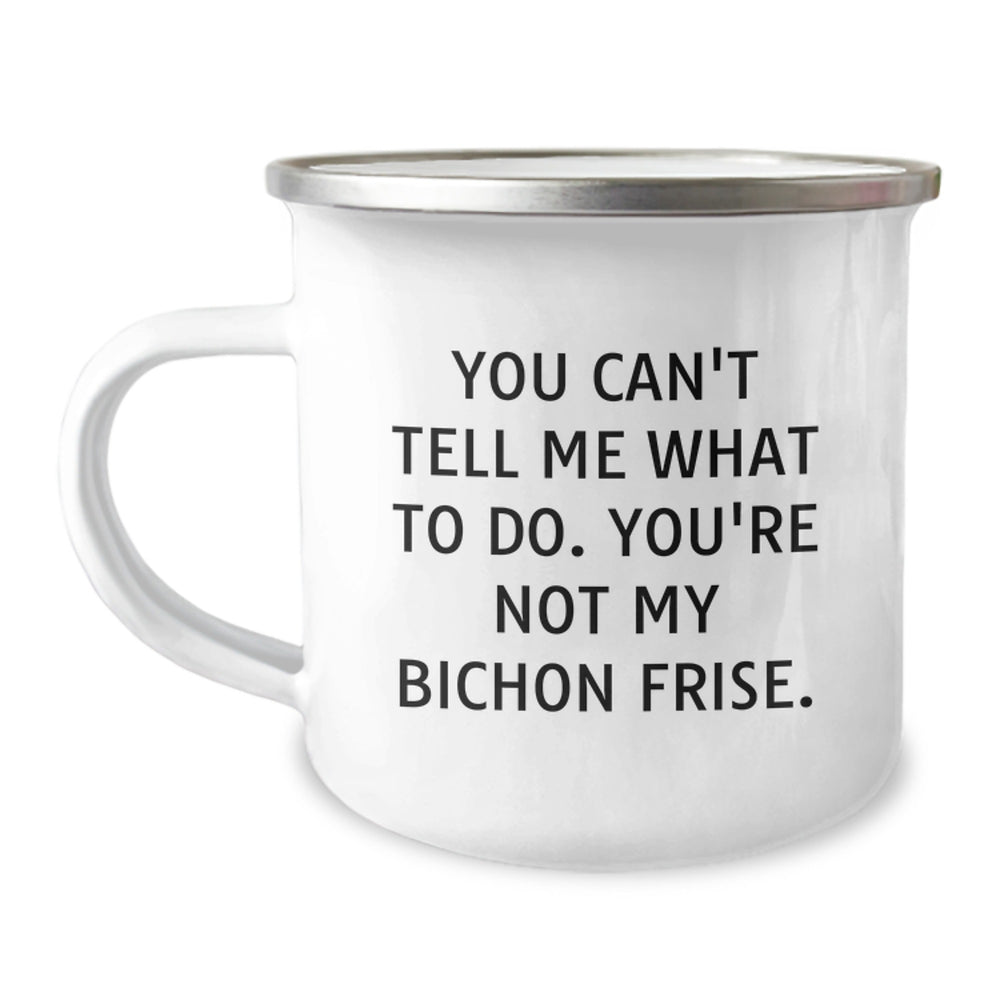 Bichon Frise Dog Lovers Funny Gift, Camping Mug for Birthday, 'You Can't Tell Me What To Do. You're Not My Bichon Frise.' from Friends, Gifts for Men, Women, Family - Image 1