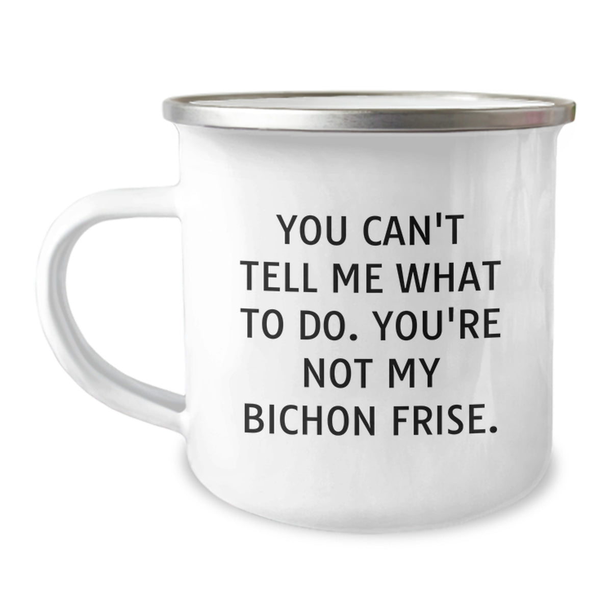 Bichon Frise Dog Lovers Funny Gift, Camping Mug for Birthday, 'You Can't Tell Me What To Do. You're Not My Bichon Frise.' from Friends, Gifts for Men, Women, Family - Image 1