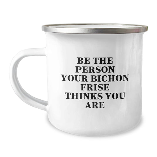 Funny Bichon Frise Dog Gifts from Friends for Birthday Unique Camping Mug - Be The Person Your Bichon Frise Thinks You Are - Image 1