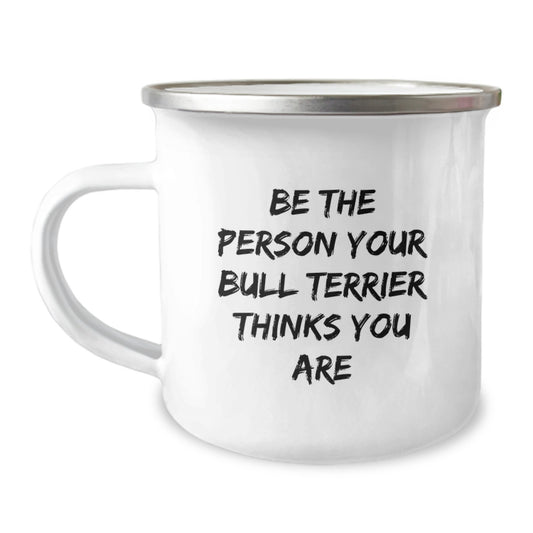 Funny Bull Terrier Dog Camping Mug Gifts from Friends and Family - Be The Person Your Bull Terrier Thinks You Are, Birthday Unique Gifts - Image 1